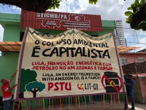 PSTU e a LIT-QI estão em Belém denunciando a farsa da COP 30 e que a crise climática é capitalista